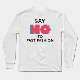 Say "NO" to Fast Fashion Long Sleeve T-Shirt